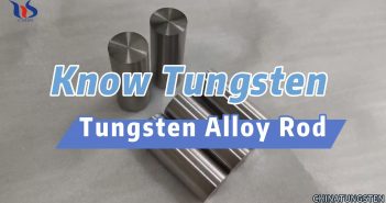 Know Tungsten – What Is Tungsten Alloy Rod?
