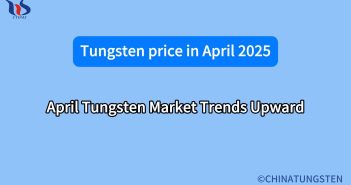 April Tungsten Market Trends Upward What is the price of tungsten in april 2025